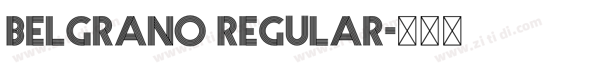 Belgrano Regular字体转换 Belgrano Regular字体转换